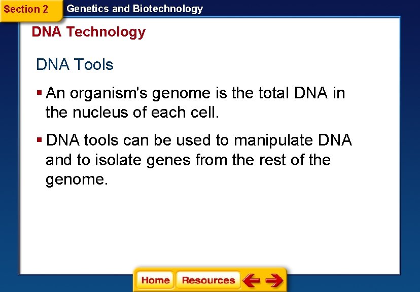 Section 2 Genetics and Biotechnology DNA Tools § An organism's genome is the total