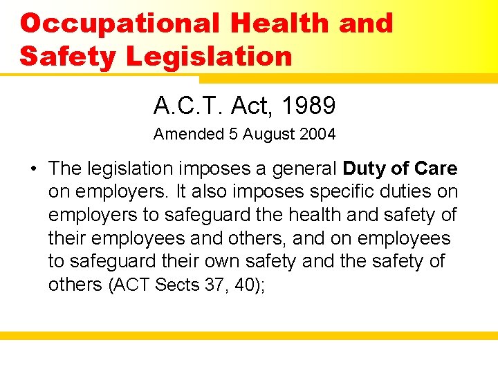 Occupational Health and Safety Legislation A. C. T. Act, 1989 Amended 5 August 2004