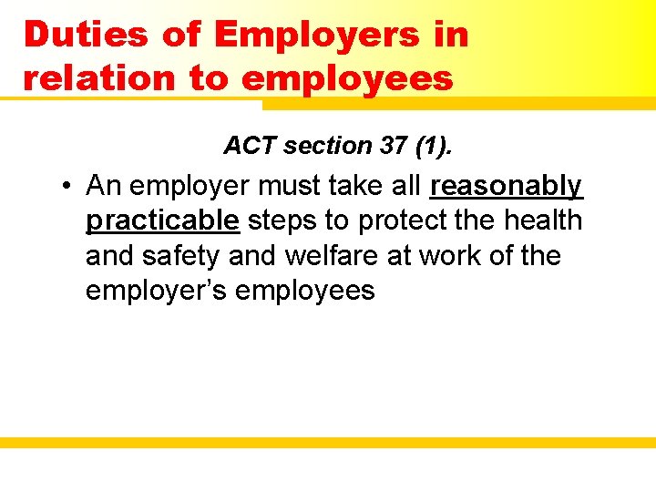 Duties of Employers in relation to employees ACT section 37 (1). • An employer