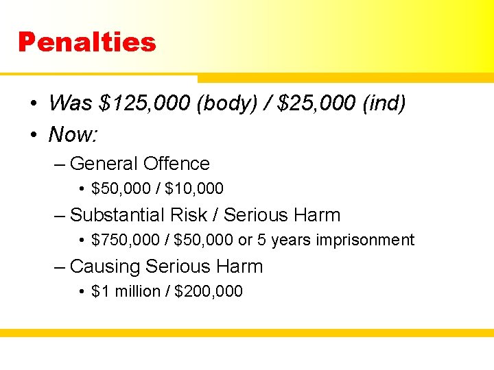 Penalties • Was $125, 000 (body) / $25, 000 (ind) • Now: – General