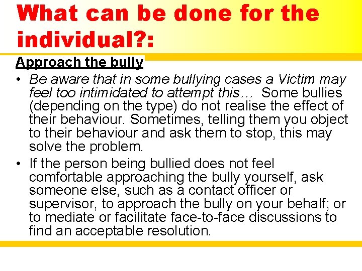 What can be done for the individual? : Approach the bully • Be aware