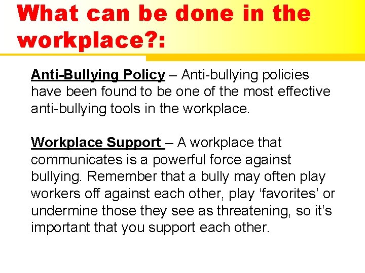 What can be done in the workplace? : Anti-Bullying Policy – Anti-bullying policies have