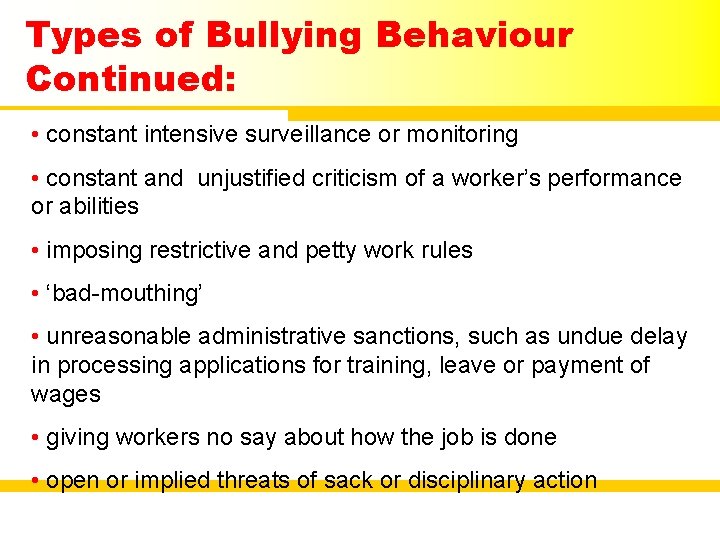 Types of Bullying Behaviour Continued: • constant intensive surveillance or monitoring • constant and