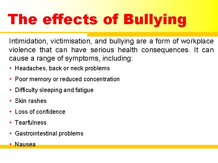 The effects of Bullying Intimidation, victimisation, and bullying are a form of workplace violence