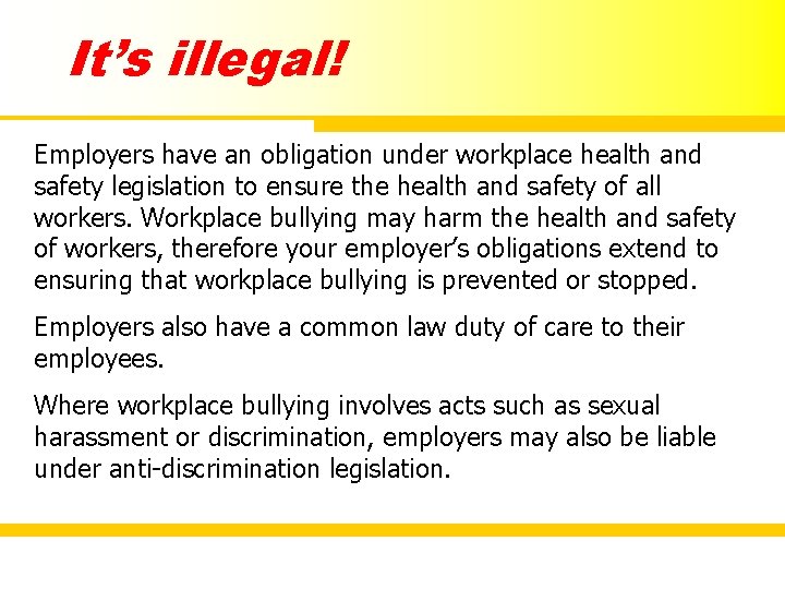 It’s illegal! Employers have an obligation under workplace health and safety legislation to ensure