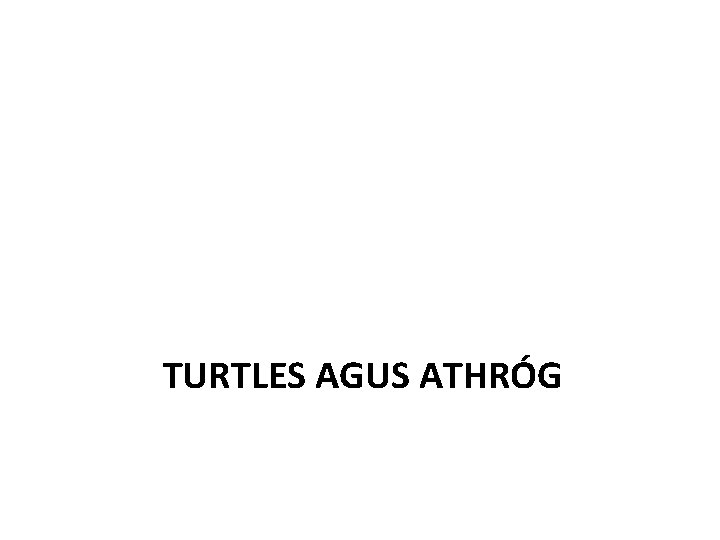 TURTLES AGUS ATHRÓG 