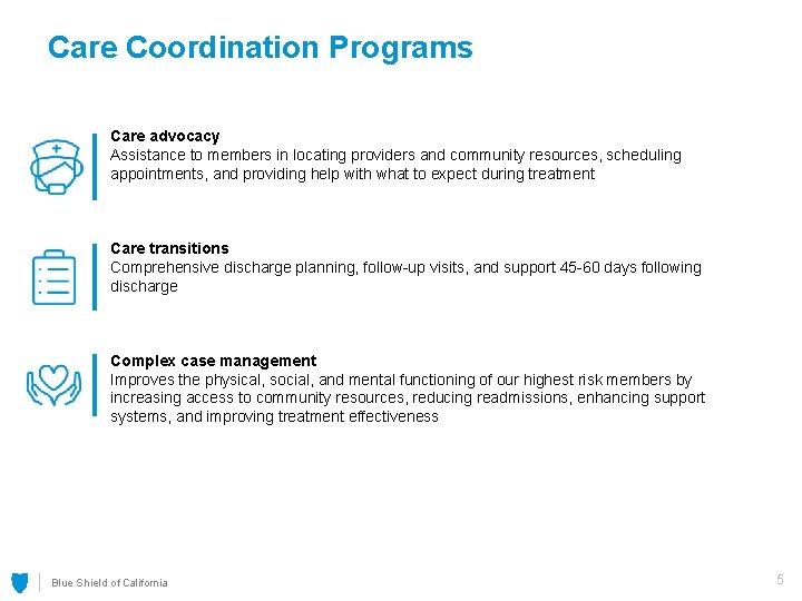 Care Coordination Programs Care advocacy Assistance to members in locating providers and community resources,