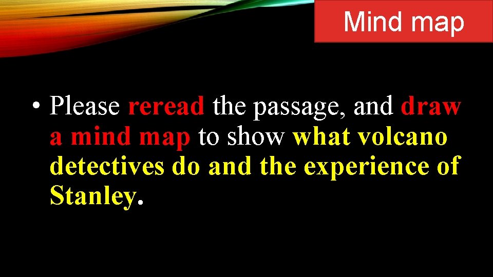 Mind map • Please reread the passage, and draw a mind map to show
