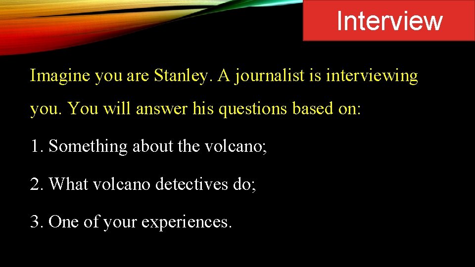 Interview Imagine you are Stanley. A journalist is interviewing you. You will answer his