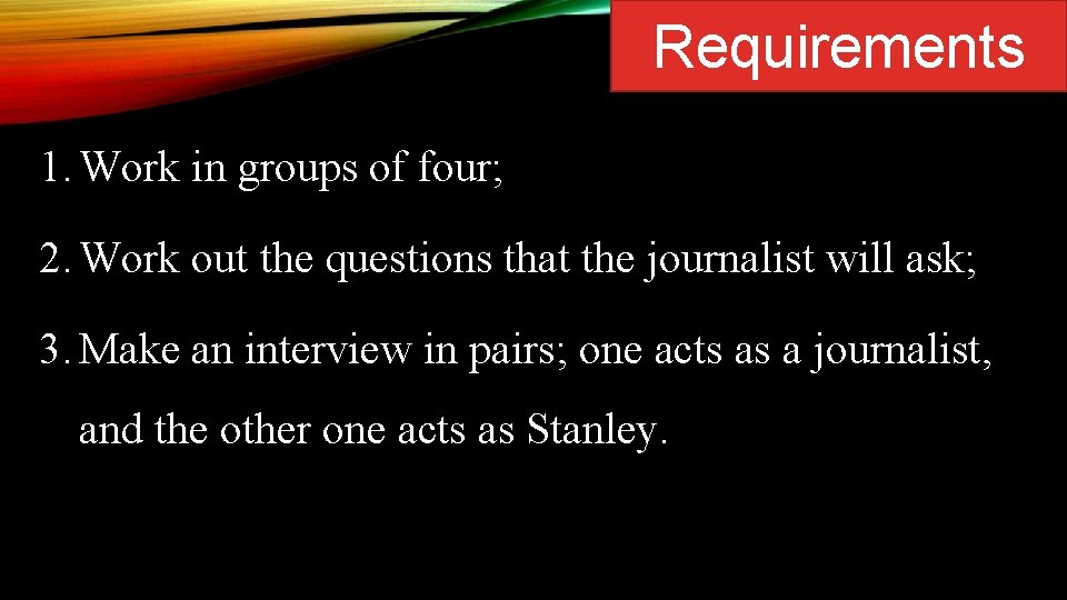 Requirements 1. Work in groups of four; 2. Work out the questions that the