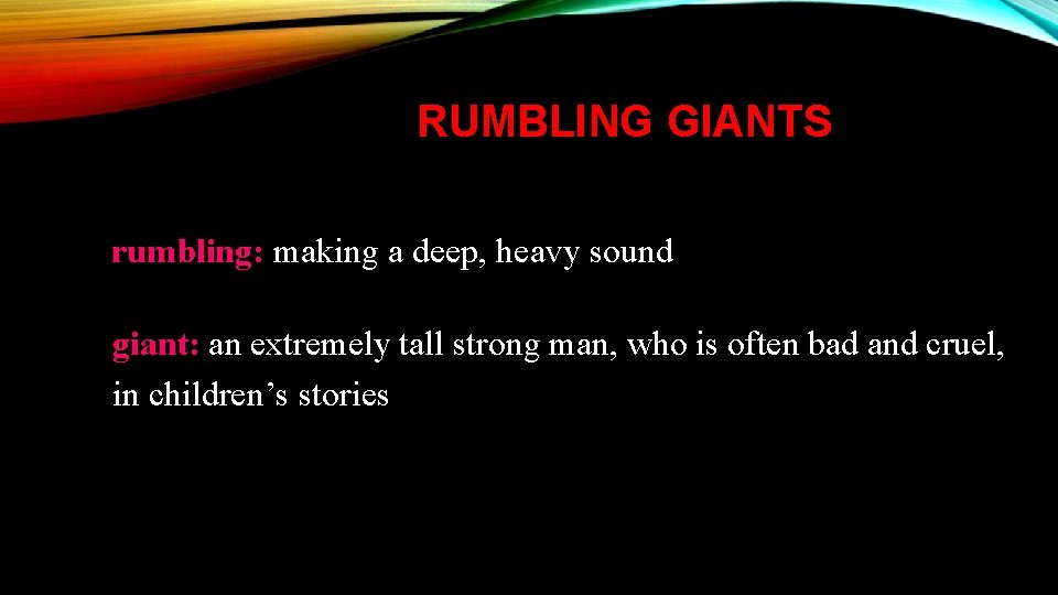 RUMBLING GIANTS rumbling: making a deep, heavy sound giant: an extremely tall strong man,
