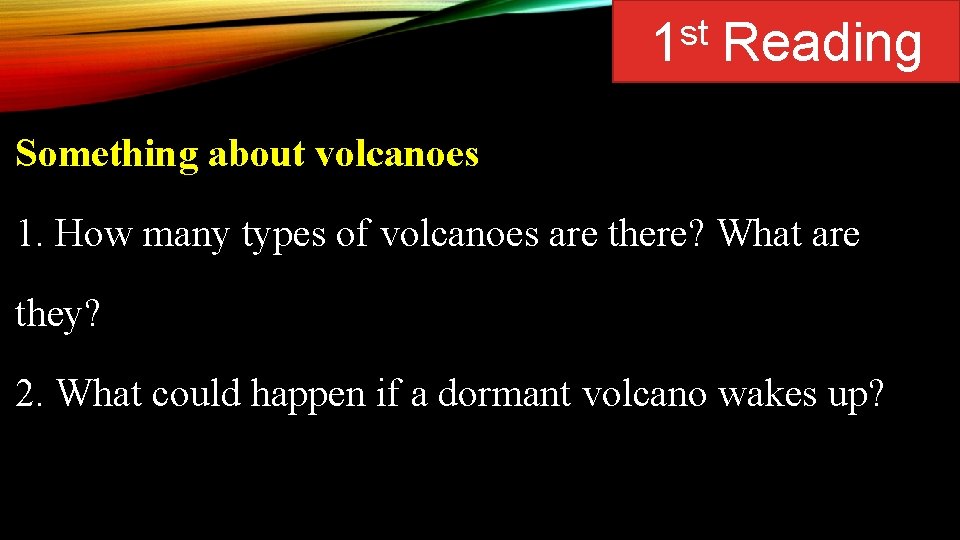 st 1 Reading Something about volcanoes 1. How many types of volcanoes are there?
