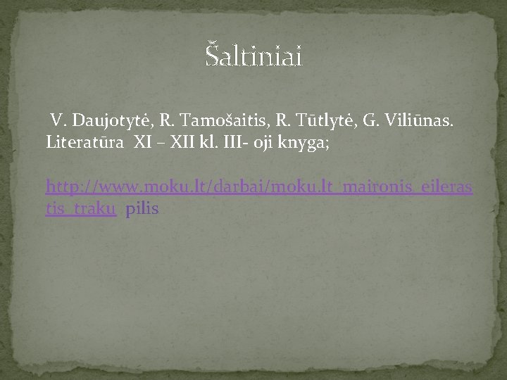 Šaltiniai V. Daujotytė, R. Tamošaitis, R. Tūtlytė, G. Viliūnas. Literatūra XI – XII kl.