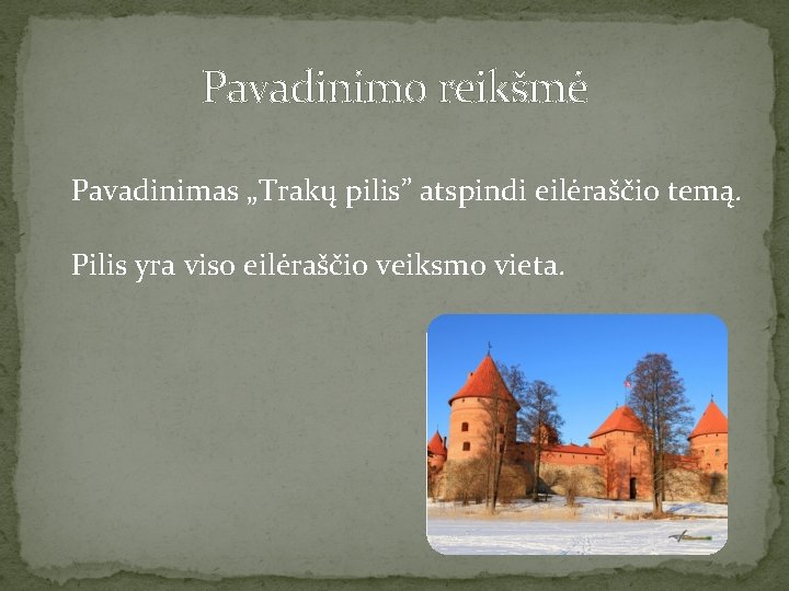 Pavadinimo reikšmė Pavadinimas „Trakų pilis” atspindi eilėraščio temą. Pilis yra viso eilėraščio veiksmo vieta.