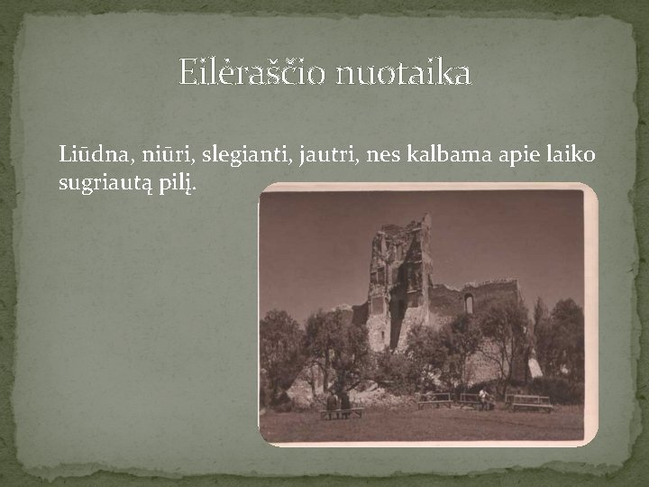 Eilėraščio nuotaika Liūdna, niūri, slegianti, jautri, nes kalbama apie laiko sugriautą pilį. 