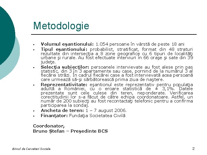Metodologie § § § Volumul eşantionului: 1. 054 persoane în vârstă de peste 18