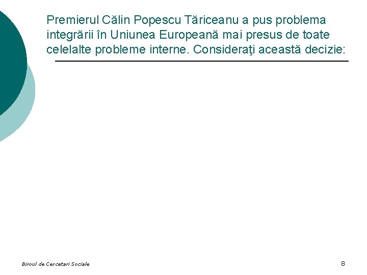Premierul Călin Popescu Tăriceanu a pus problema integrării în Uniunea Europeană mai presus de