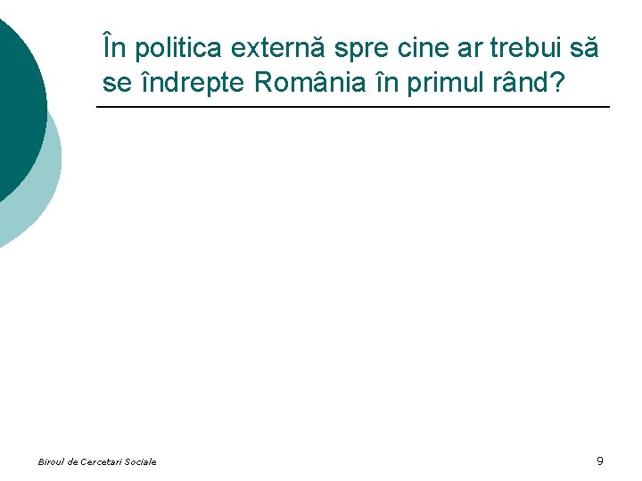 În politica externă spre cine ar trebui să se îndrepte România în primul rând?