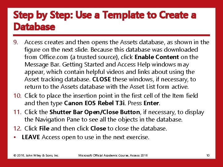 Step by Step: Use a Template to Create a Database 9. Access creates and
