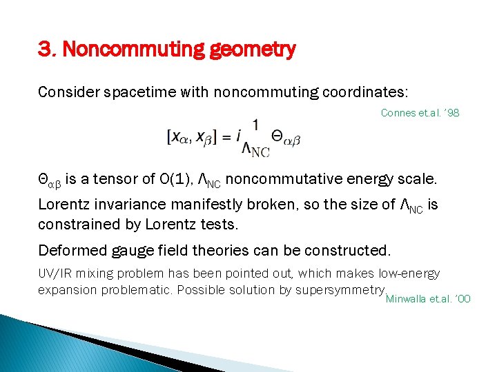 3. Noncommuting geometry Consider spacetime with noncommuting coordinates: Connes et. al. ’ 98 Θαβ