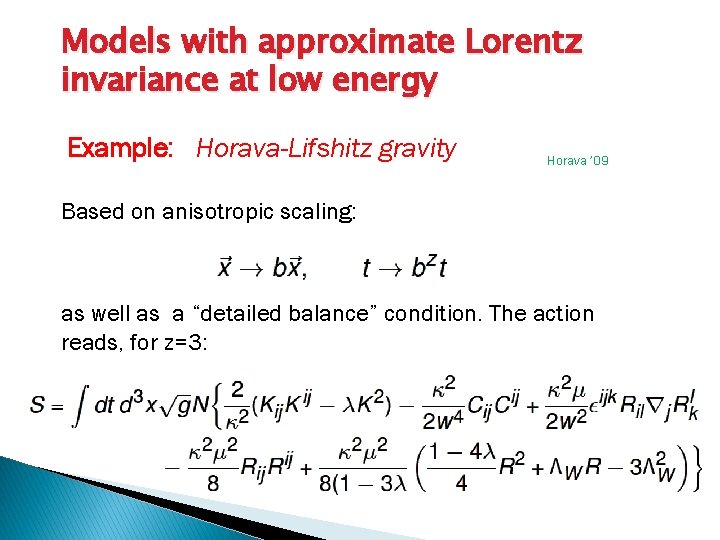 Models with approximate Lorentz invariance at low energy Example: Horava-Lifshitz gravity Horava ’ 09