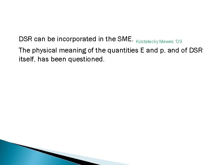 DSR can be incorporated in the SME. Kostelecky Mewes ‘ 09 The physical meaning