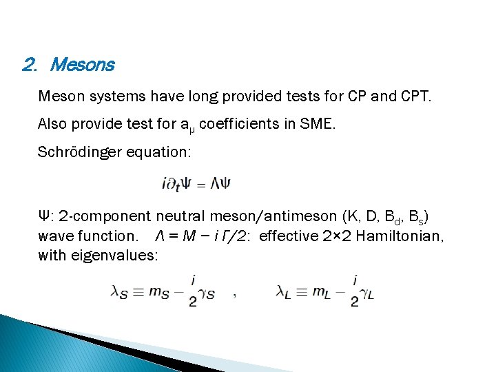 2. Mesons Meson systems have long provided tests for CP and CPT. Also provide