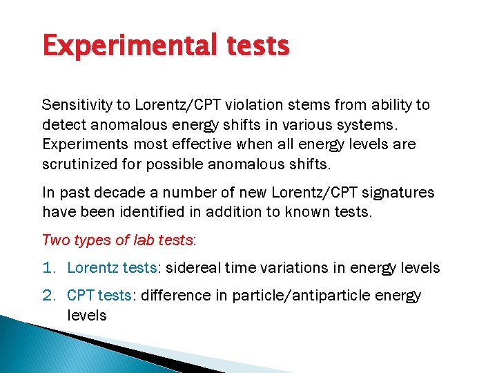 Experimental tests Sensitivity to Lorentz/CPT violation stems from ability to detect anomalous energy shifts