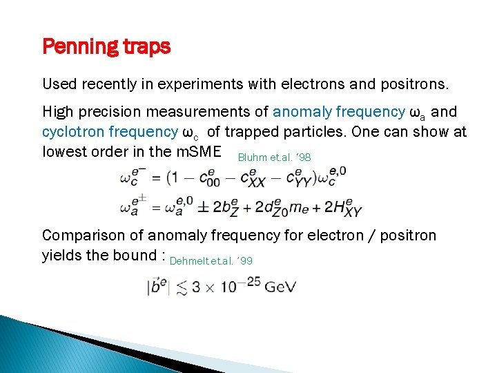 Penning traps Used recently in experiments with electrons and positrons. High precision measurements of