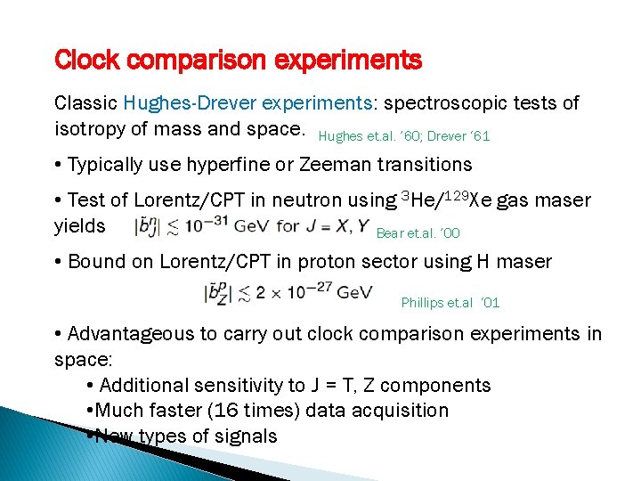 Clock comparison experiments Classic Hughes-Drever experiments: spectroscopic tests of isotropy of mass and space.