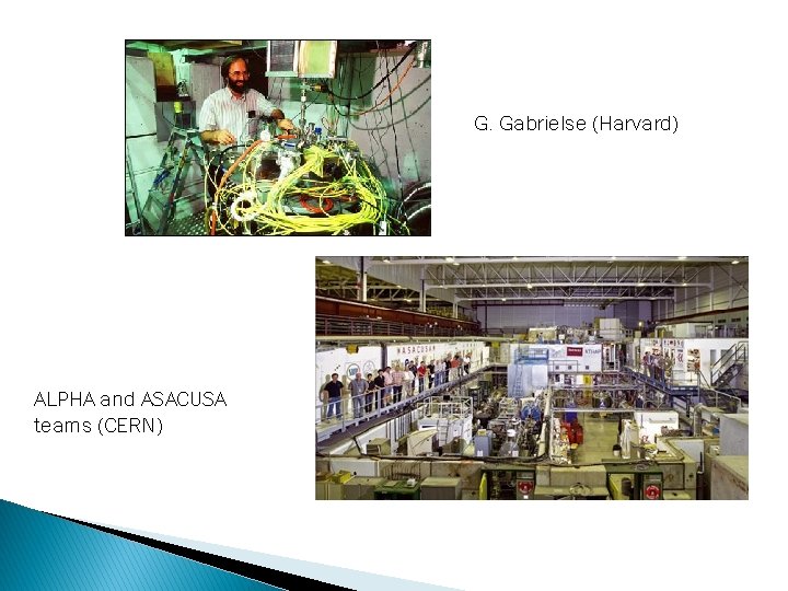 G. Gabrielse (Harvard) ALPHA and ASACUSA teams (CERN) 