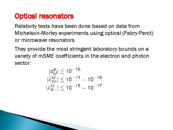 Optical resonators Relativity tests have been done based on data from Michelson-Morley experiments using