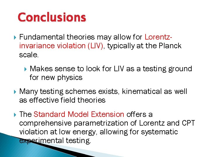 Conclusions Fundamental theories may allow for Lorentzinvariance violation (LIV), typically at the Planck scale.