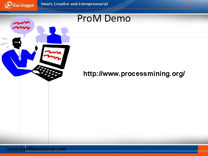 Pro. M Demo http: //www. processmining. org/ www. workflowcourse. com 