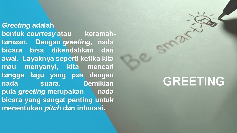 Greeting adalah bentuk courtesy atau keramahtamaan. Dengan greeting, nada bicara bisa dikendalikan dari awal.