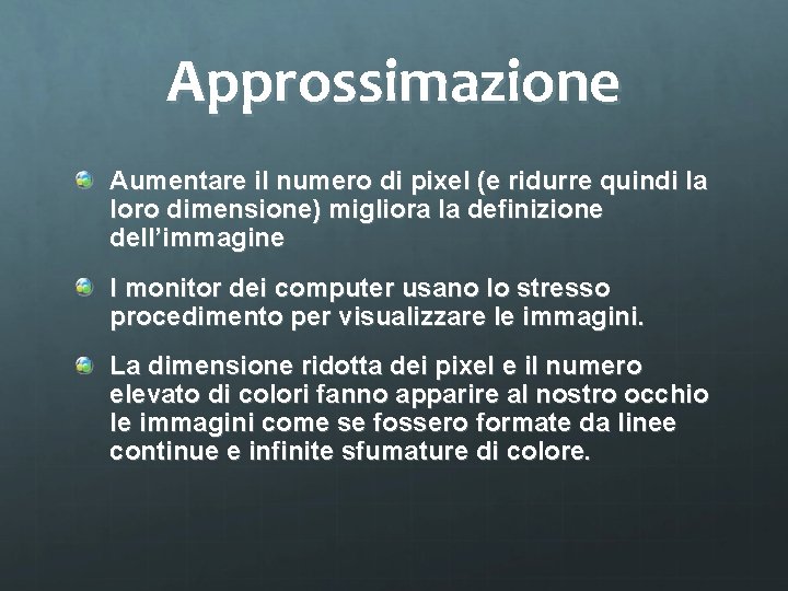 Approssimazione Aumentare il numero di pixel (e ridurre quindi la loro dimensione) migliora la