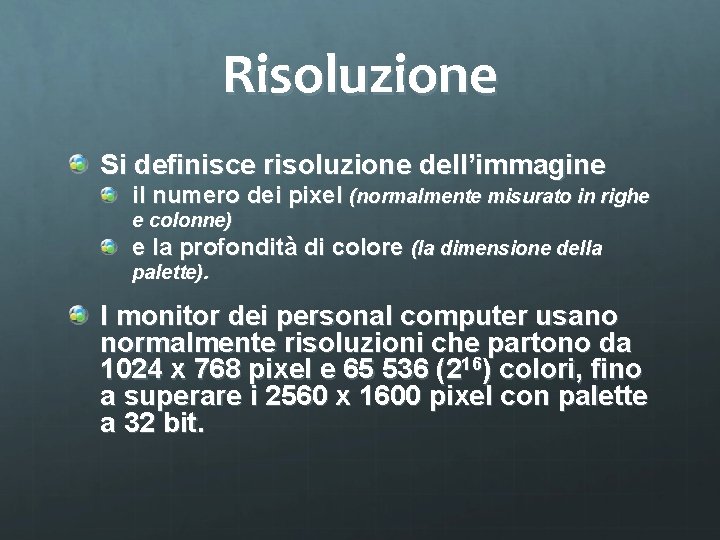 Risoluzione Si definisce risoluzione dell’immagine il numero dei pixel (normalmente misurato in righe e