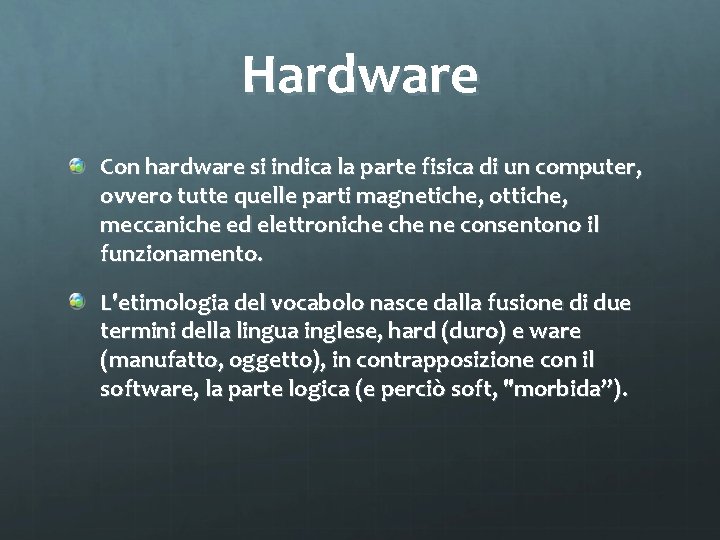 Hardware Con hardware si indica la parte fisica di un computer, ovvero tutte quelle