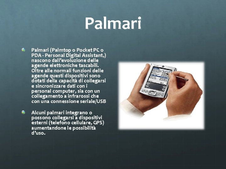 Palmari (Palmtop o Pocket PC o PDA - Personal Digital Assistant, ) nascono dall'evoluzione