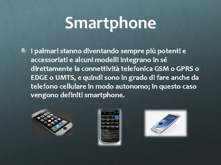 Smartphone I palmari stanno diventando sempre piu potenti e accessoriati e alcuni modelli integrano