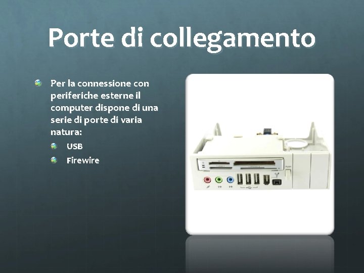 Porte di collegamento Per la connessione con periferiche esterne il computer dispone di una