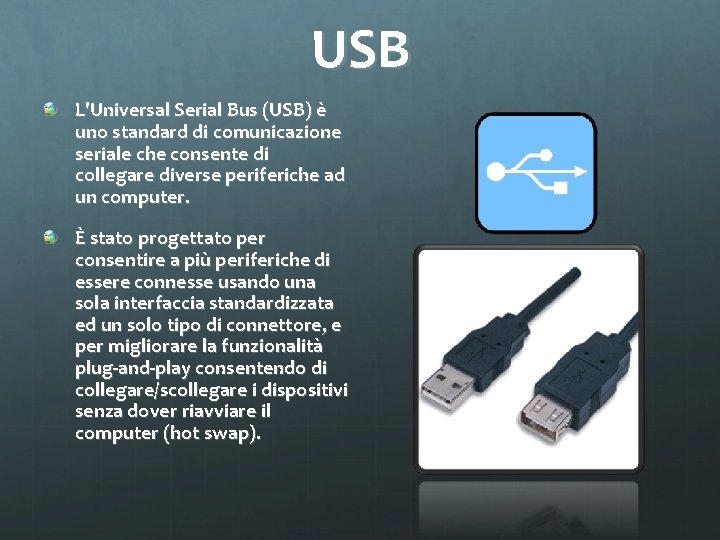 USB L'Universal Serial Bus (USB) è uno standard di comunicazione seriale che consente di