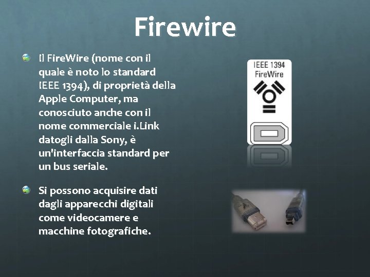 Firewire Il Fire. Wire (nome con il quale è noto lo standard IEEE 1394),