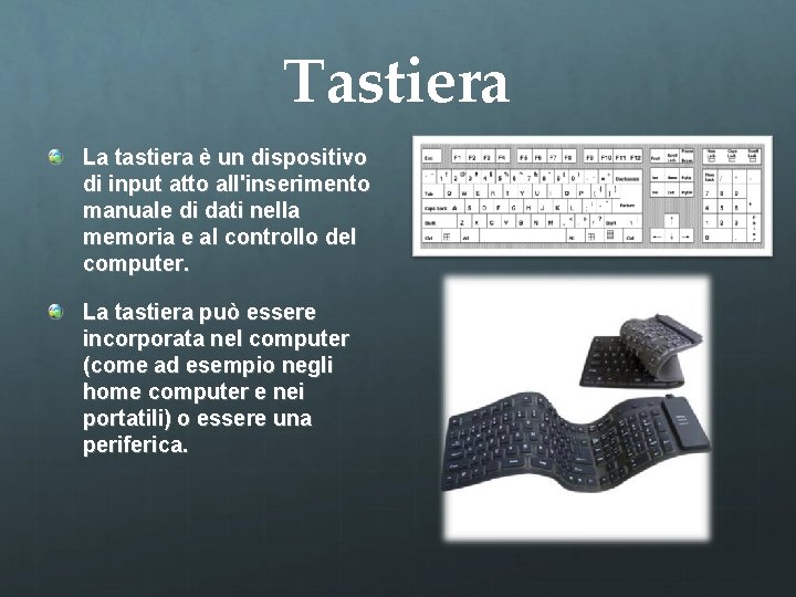 Tastiera La tastiera è un dispositivo di input atto all'inserimento manuale di dati nella