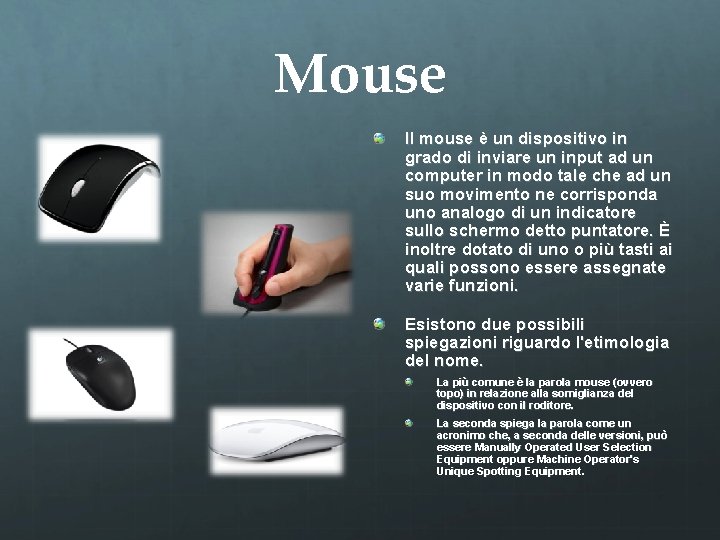 Mouse Il mouse è un dispositivo in grado di inviare un input ad un