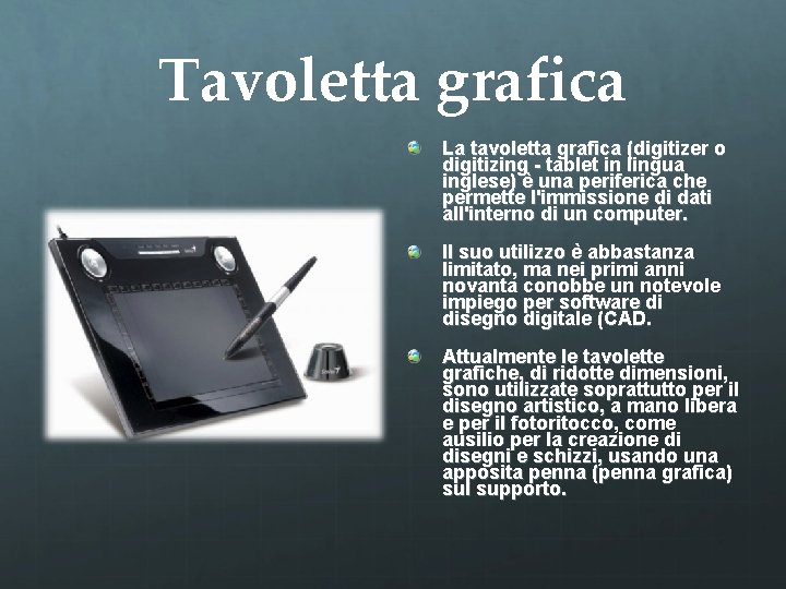 Tavoletta grafica La tavoletta grafica (digitizer o digitizing - tablet in lingua inglese) è