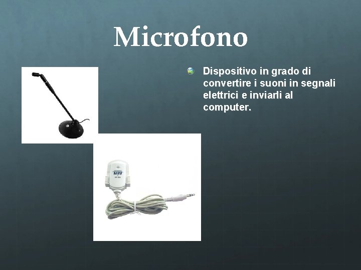 Microfono Dispositivo in grado di convertire i suoni in segnali elettrici e inviarli al