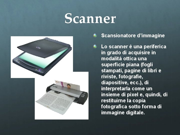 Scanner Scansionatore d’immagine Lo scanner è una periferica in grado di acquisire in modalità