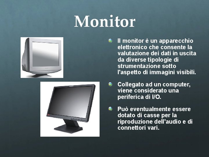 Monitor Il monitor è un apparecchio elettronico che consente la valutazione dei dati in