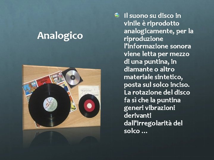 Analogico Il suono su disco in vinile è riprodotto analogicamente, per la riproduzione l'informazione